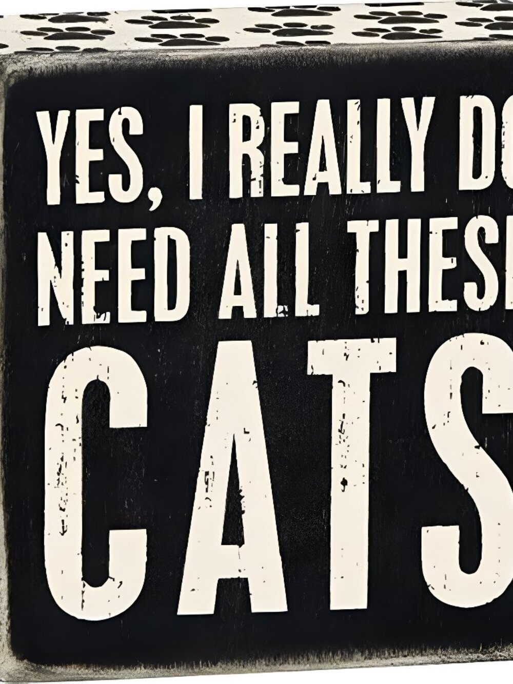 4" X 4" Wooden Box Sign: Yes, I Really Do Need All These Cats